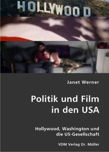 Politik und Film in den USA: Hollywood, Washington und die US-Gesellschaft