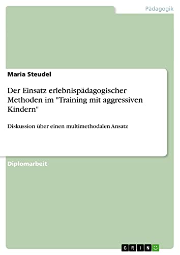 Der Einsatz erlebnispädagogischer Methoden im Training mit aggressiven Kindern: Diskussion über einen multimethodalen Ansatz