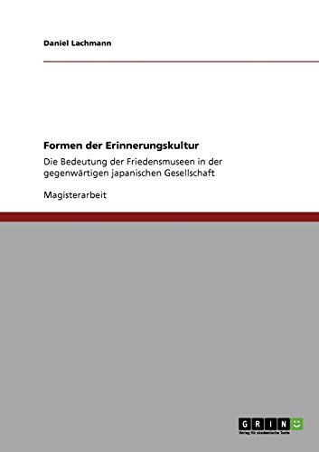 Formen der Erinnerungskultur: Die Bedeutung der Friedensmuseen in der gegenwärtigen japanischen Gesellschaft