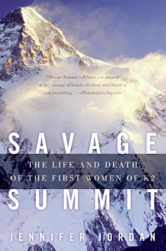 Savage Summit: The Life and Death of the First Women of K2: True Stories of the 5 Women Who Climbed K2