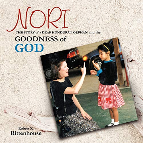 Nori: The Story of A Deaf Honduran Orphan and the Goodness of God