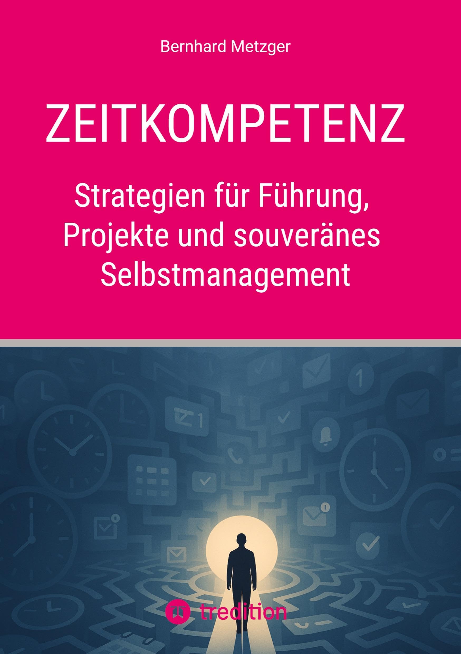 Zeitkompetenz: Strategien für Führung, Projekte und souveränes Selbstmanagement