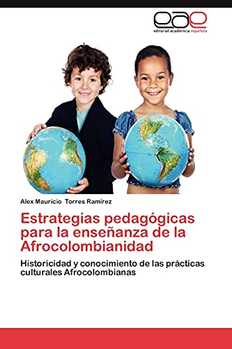 Estrategias pedagógicas para la enseñanza de la Afrocolombianidad: Historicidad y conocimiento de las prácticas culturales Afrocolombianas