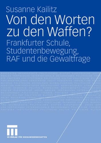 Von den Worten zu den Waffen?: Frankfurter Schule, Studentenbewegung, RAF und die Gewaltfrage
