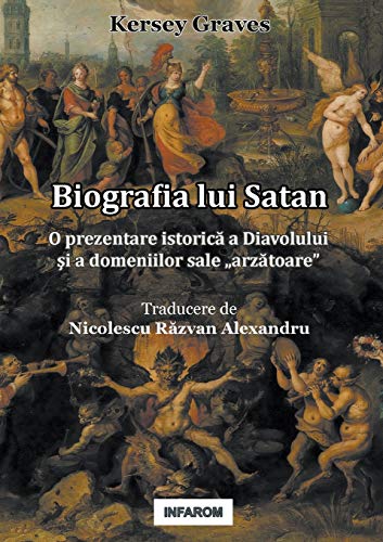 Biografia lui Satan: O prezentare istoric¿ a Diavolului ¿i a domeniilor sale ¿arz¿toare