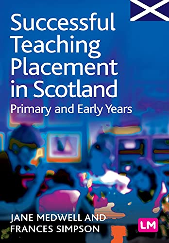 Successful Teaching Placement in Scotland Primary and Early Years (Books for Scotland)