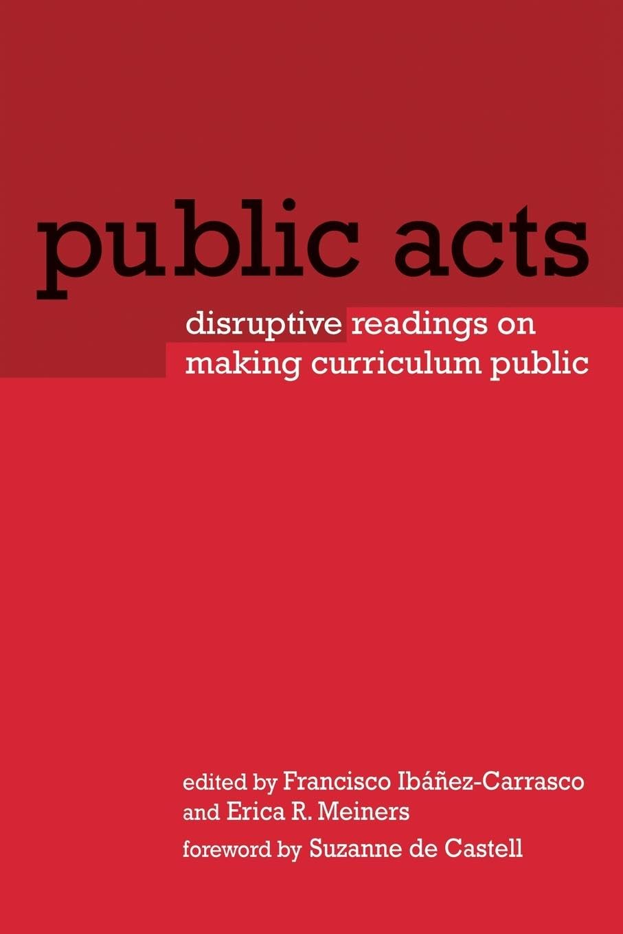 Public Acts: Disruptive Readings on Making Curriculum Public (Reconstructing the Public Sphere in Curriculum Studies)