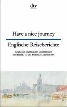 Englische Reiseberichte aus zwei Jahrhunderten; Have a nice journey: Have a Nice Journey/Englische Reiseberichte