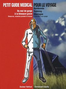 Petit guide médical pour le voyage : du mal de gorge à la blessure grave : randonnée, trekking, montagne...