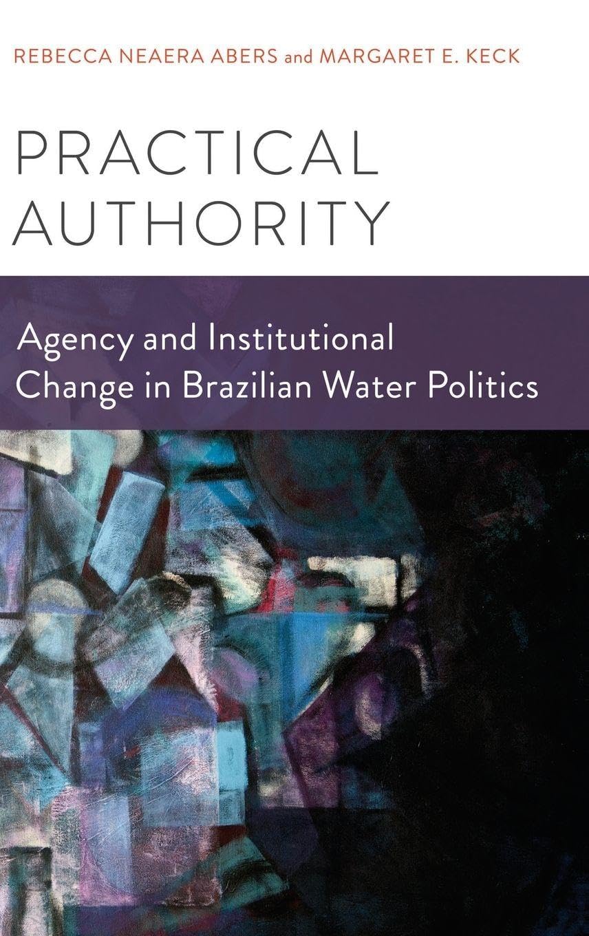 Practical Authority: Agency and Institutional Change in Brazilian Water Politics