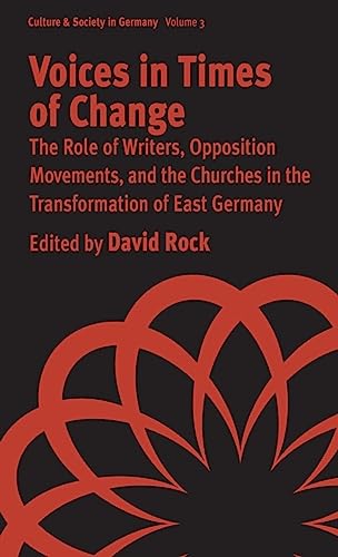 Voices in Times of Change: The Role of Writers, Opposition Movements, and the Churches in the Transformation of East Germany (Culture and Society in Germany, Band 3)