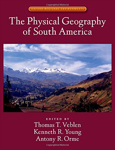 The Physical Geography of South America (Oxford Regional Environments)