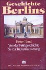 Geschichte Berlins: Von der Frühgeschichte bis zur Industrialisierung / Von der Märzrevolution bis zur Gegenwart: 2 Bde.