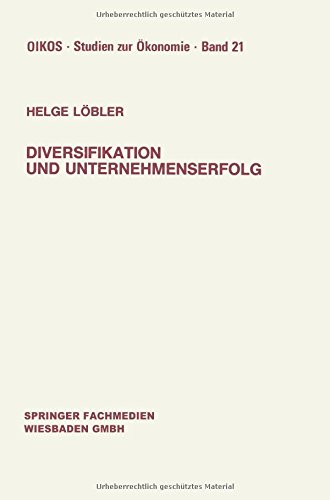 Diversifikation und Unternehmenserfolg: Diversifikationserfolge und -Risiken bei Unterschiedlichen Marktstrukturen und Wettbewerb (Oikos Studien zur Ökonomie) (German Edition)