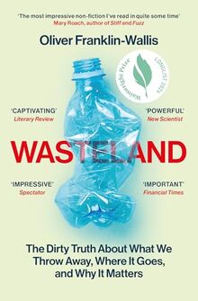 Wasteland: The Dirty Truth About What We Throw Away, Where It Goes, and Why It Matters