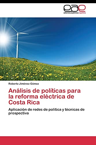 Análisis de políticas para la reforma eléctrica de Costa Rica: Aplicación de redes de política y técnicas de prospectiva