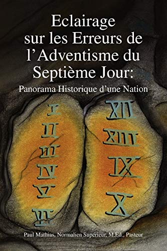 Eclairage sur les Erreurs de l'Adventisme du Septième Jour:: Panorama Historique d'une Nation
