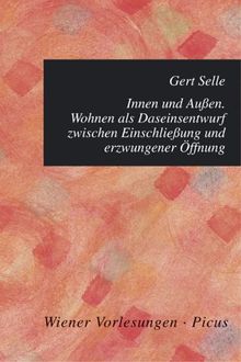 Innen und Aussen: Wohnen als Daseinsentwurf zwischen Einschliessung und erzwungener Öffnung