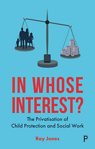 In whose interest?: The privatisation of child protection and social work