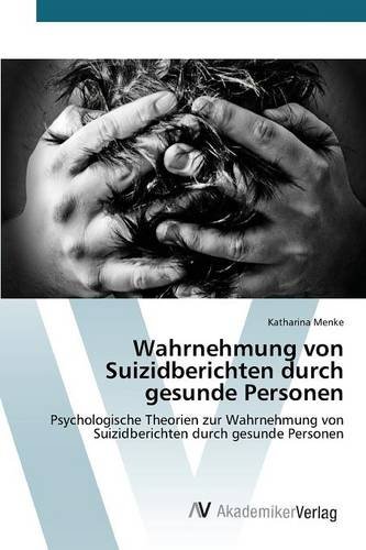 Wahrnehmung von Suizidberichten durch gesunde Personen: Psychologische Theorien zur Wahrnehmung von Suizidberichten durch gesunde Personen