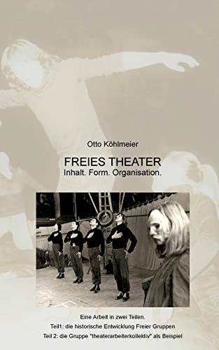 Freies Theater: Inhalt. Form. Organisation. Am Beispiel der Gruppe theaterarbeiterkollektiv