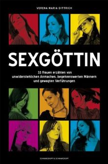 Sexgöttin: 33 Geschichten von unwiderstehlichen Frauen, begehrenswerten Männern und gewagten Verführungen