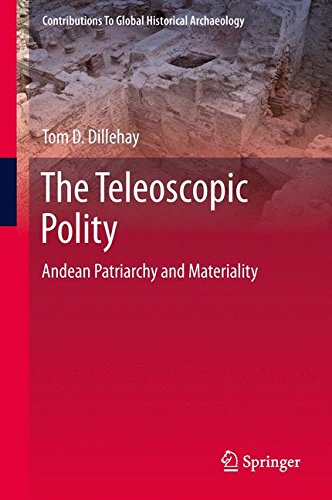 The Teleoscopic Polity: Andean Patriarchy and Materiality (Contributions To Global Historical Archaeology)