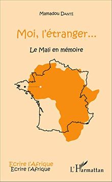 Moi, l'étranger... : le Mali en mémoire