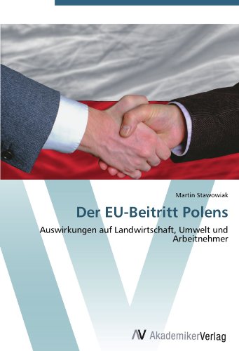 Der EU-Beitritt Polens: Auswirkungen auf Landwirtschaft, Umwelt und Arbeitnehmer