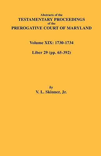 Abstracts of the Testamentary Proceedings of the Prerogative Court of Maryland. Volume XIX