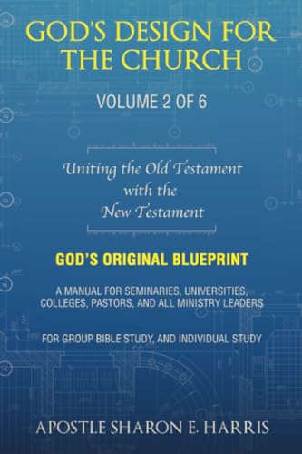 God’s Design For the Church:: Uniting the Old Testament with the New Testament