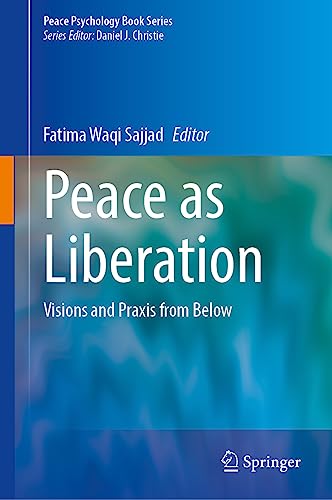 Peace as Liberation: Visions and Praxis from Below (Peace Psychology Book Series)