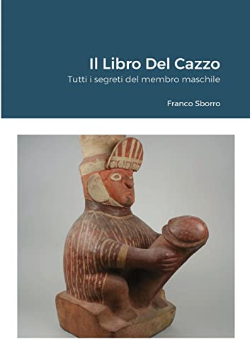 Il Libro Del Cazzo: Tutti i segreti del membro maschile