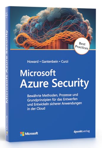Microsoft Azure Security: Bewährte Methoden, Prozesse und Grundprinzipien für das Entwerfen und Entwickeln sicherer Anwendungen in der Cloud (Microsoft Press)