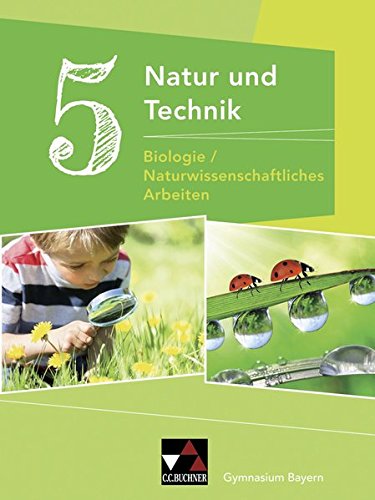 Natur und Technik - Gymnasium Bayern   Natur und Technik 5 Biologie NW Arbeiten - Michaela Fleischmann Wolfgang Göttler Kathrin Gritsch Margit Schmidt Bernhard Schnepf Erik Schuhmann Sabine Singer Harald Steinhofer Gebunden