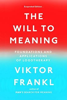 The Will to Meaning: Foundations and Applications of Logotherapy