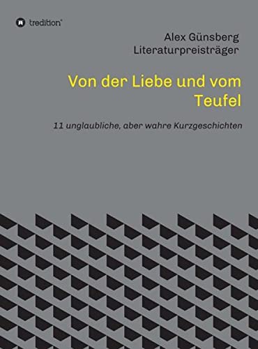 Von der Liebe und vom Teufel: 11 unglaubliche, aber wahre Kurzgeschichten
