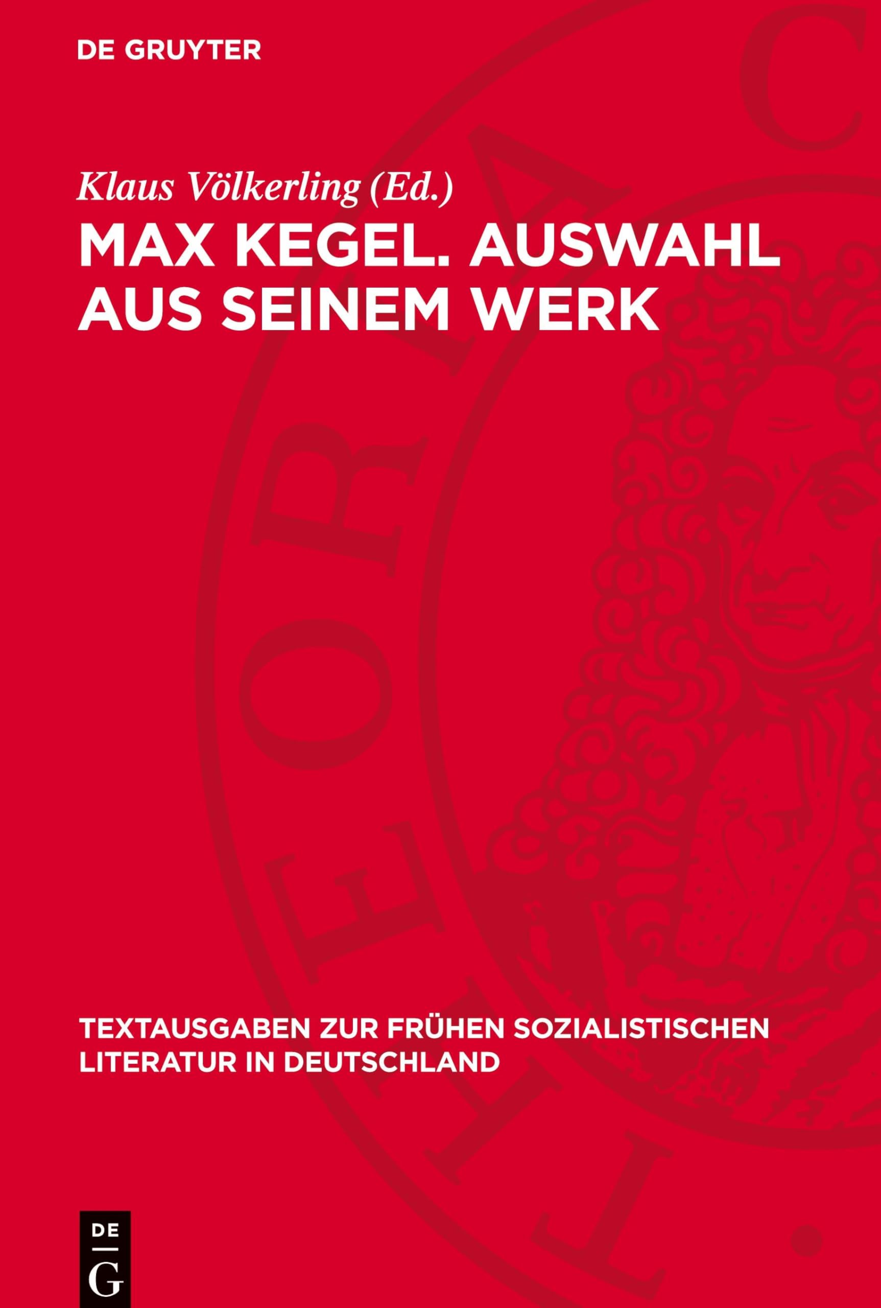 Max Kegel. Auswahl aus seinem Werk: DE (Textausgaben zur frühen sozialistischen Literatur in Deutschland, 13)