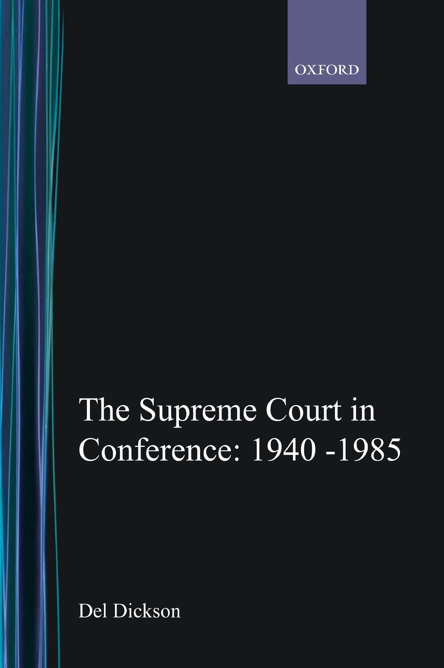 The Supreme Court in Conference (1940-1985): The Private Discussions Behind Nearly 300 Supreme Court Decisions