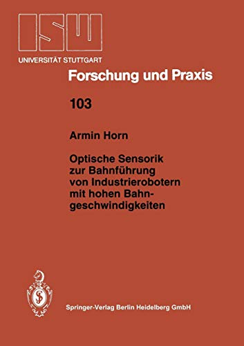 Optische Sensorik zur Bahnführung von Industrierobotern mit hohen Bahngeschwindigkeiten (ISW Forschung und Praxis, 103, Band 103)
