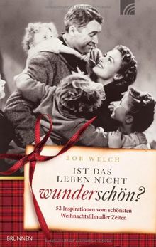 Ist das Leben nicht wunderschön?: 52 Denkanstösse vom schönsten Weihnachtsfilm aller Zeiten