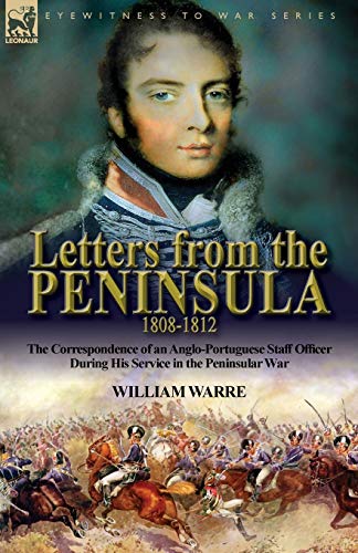Letters from the Peninsula 1808-1812: the Correspondence of an Anglo-Portuguese Staff Officer During His Service in the Peninsular War