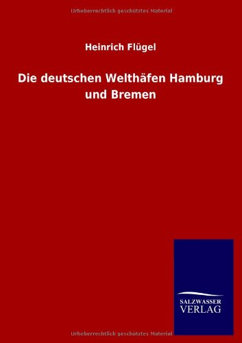 Die deutschen Welthäfen Hamburg und Bremen