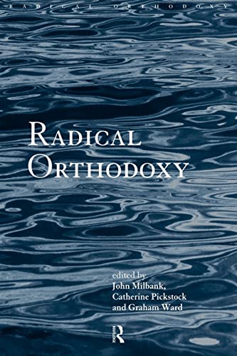 Graham Ward Radical Orthodoxy, A New Theology (Routledge Radical Orthodoxy)