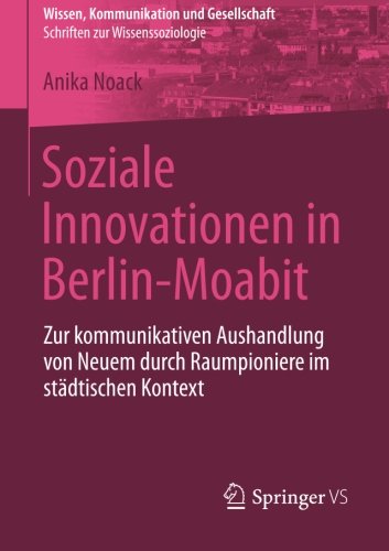 Soziale Innovationen in Berlin-Moabit (Wissen, Kommunikation und Gesellschaft)