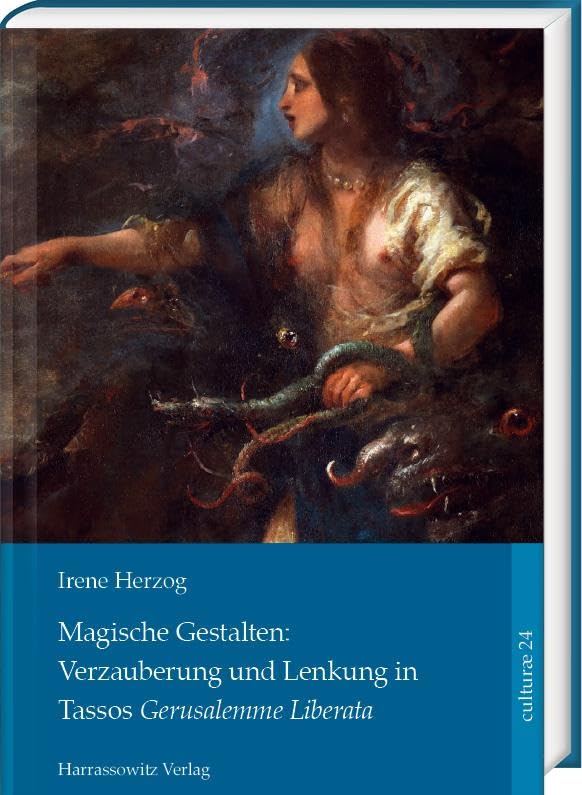 Magische Gestalten: Verzauberung und Lenkung in Tassos Gerusalemme Liberata (Culturae, 24)
