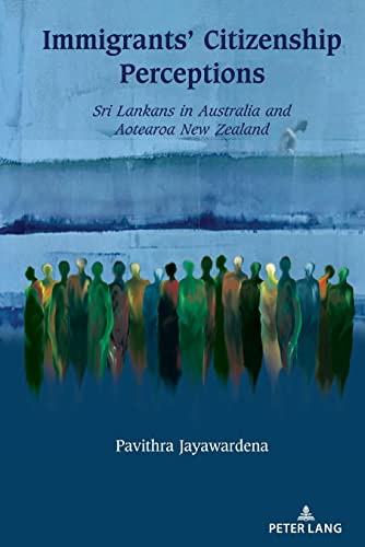 Immigrants’ Citizenship Perceptions: Sri Lankans in Australia and Aotearoa New Zealand (Studies in Transnationalism, Band 6)