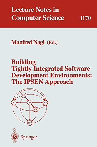 Building Tightly Integrated Software Development Environments: The IPSEN Approach (Lecture Notes in Computer Science, Band 1170)