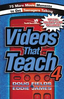 Videos That Teach 4: 75 More Movie Moments to Get Teenagers Talking