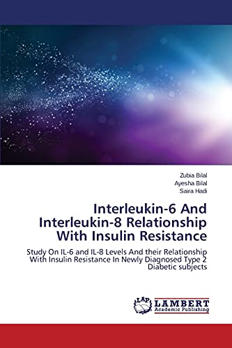 Interleukin-6 And Interleukin-8 Relationship With Insulin Resistance: Study On IL-6 and IL-8 Levels And their Relationship With Insulin Resistance In Newly Diagnosed Type 2 Diabetic subjects